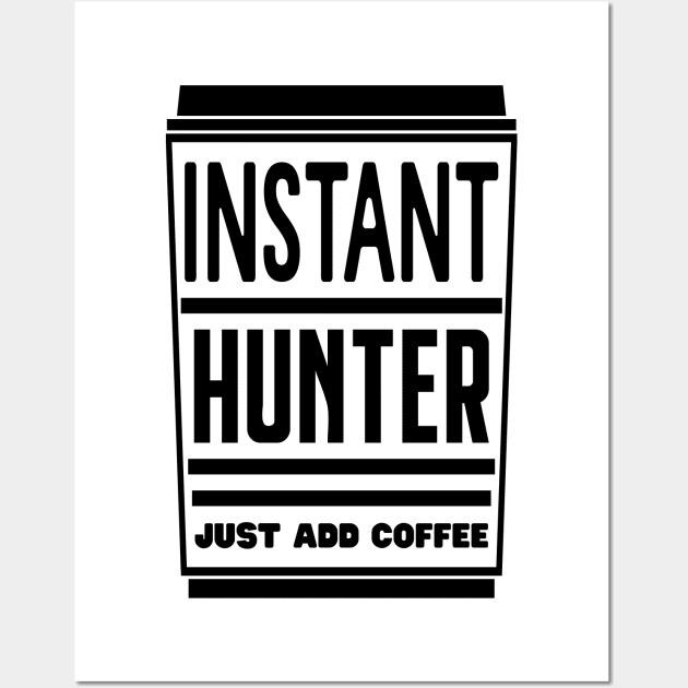 Instant hunter, just add coffee Wall Art by colorsplash